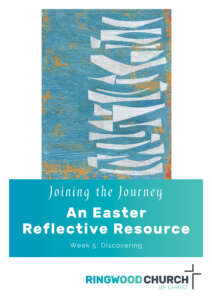 Easter Reflective Resource Week 5 Discovering