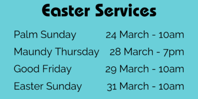 Easter Services
Palm Sunday 24 March 10am
Maundy Thursday 28 March 7pm
Good Friday 29 March 10am
Easter Sunday 31 March 10am